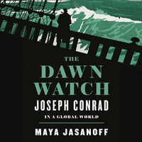 The Dawn Watch : Joseph Conrad in a Global World - Maya Jasanoff