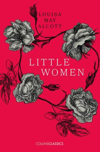 Collins Classics - Little Women : Collins Classics - Louisa May Alcott