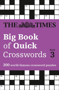 The Times Big Book Of Quick Crosswords : Book 3 : A Bumper Collection Of 300 General-Knowledge Puzzles - The Times Mind Games