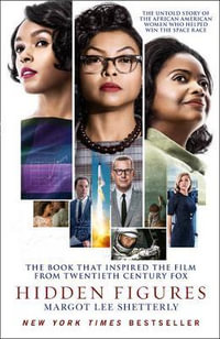 Hidden Figures: The Untold Story of the African American Women Who Helped Win the Space Race [Film Tie-In Edition] : The Untold Story of the African American Women Who Helped Win the Space Race [Film Tie-In Edition] - Margot Lee Shetterly