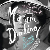 Ma'am Darling : 99 Glimpses of Princess Margaret. : The hilarious, bestselling royal biography, perfect for fans of The Crown - Craig Brown
