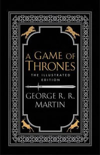 A Game Of Thrones : The 20th Anniversary Illustrated Edition - George R. R. Martin