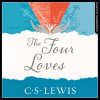 The Four Loves (C. S. Lewis Signature Classic) : C. S. Lewis Signature Classic - C. S. Lewis