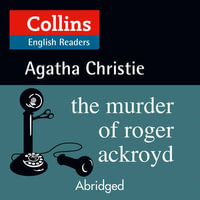 The Murder of Roger Ackroyd : Level 5, B2+ (Collins Agatha Christie ELT Readers) - Agatha Christie