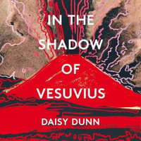 In the Shadow of Vesuvius : A Life of Pliny - Daisy Dunn