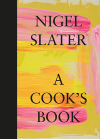 A Cook's Book: The Essential Nigel Slater : The Essential Nigel Slater - Nigel Slater