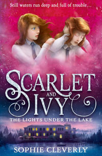 The Lights Under The Lake : Scarlet and Ivy Series: Book 4 - Sophie Cleverly