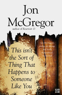 This Isn't The Sort Of Thing That Happens To Someone Like You - Jon McGregor