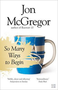 So Many Ways To Begin - Jon McGregor