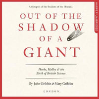 Out of the Shadow of a Giant : How Newton Stood on the Shoulders of Hooke and Halley - John Gribbin