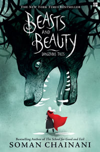 Beasts And Beauty : Dangerous Tales - Soman Chainani