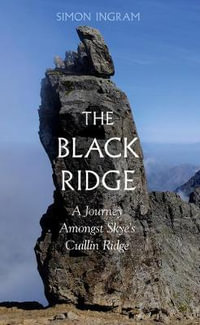 The Black Ridge : Journey Amongst Skye's Cuillin Ridge - Simon Ingram