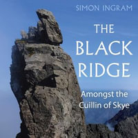 The Black Ridge : Amongst the Cuillin of Skye - Richard Burnip