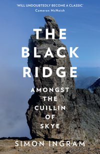 The Black Ridge : Amongst the Cuillin of Skye - Simon Ingram