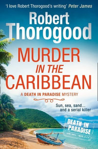 Murder In The Caribbean : Death In Paradise - Robert Thorogood