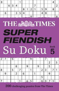 Super Fiendish Su Doku - Book 5 : 200 Of The Most Treacherous Sudoku Puzzles - The Times Mind Games