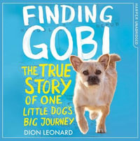 Finding Gobi (Younger Readers edition) : The true story of one little dog's big journey - Dion Leonard