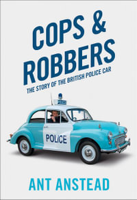 Cops And Robbers : The Story Of The British Police Car - Ant Anstead