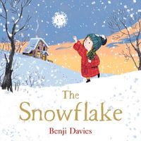 The Snowflake : An unforgettable and magical Christmas story for families everywhere to share - Benji Davies