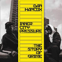 Inner City Pressure : The Story of Grime - Dan Hancox