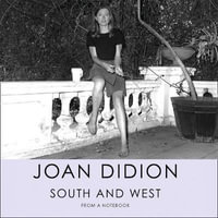 South and West : From A Notebook - Joan Didion