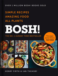 Bosh! - The Cookbook : Simple Recipes, Amazing Food, All Plants - Henry Firth