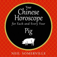 Your Chinese Horoscope for Each and Every Year - Pig - Neil Somerville