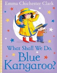 What Shall We Do, Blue Kangaroo? : Blue Kangaroo - Emma Chichester Clark