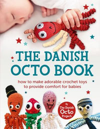 The Danish Octo Book : How to Make Comforting Crochet Toys for Babies - the Official Guide - Harper Thorsons