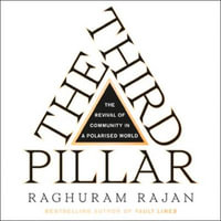 The Third Pillar : The Revival of Community in a Polarised World - Raghuram Rajan