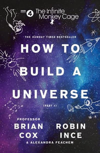 The Infinite Monkey Cage : How To Build A Universe - Professor Brian Cox