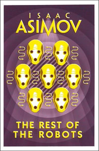 The Rest Of The Robots : Robots - Isaac Asimov