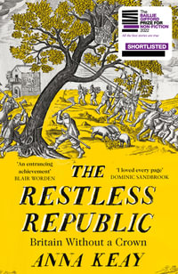 The Restless Republic : Britain without a Crown - Anna Keay