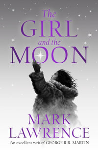 The Girl and the Moon : Book of the Ice Three - Mark Lawrence