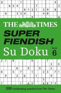 Super Fiendish Su Doku - Book 6 : 200 Challenging Sudoku Puzzles from The Times - The Times Mind Games