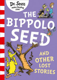 The Bippolo Seed And Other Lost Stories : Dr Seuss Classic Edition - Dr Seuss