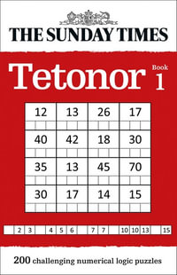 The Sunday Times Tetonor Book 1 : 200 Challenging Numerical Logic Puzzles - The Times Mind Games and Times2