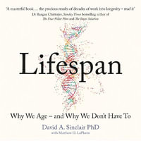 Lifespan : Why We Age - and Why We Don't Have To - Dr David A. Sinclair