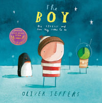 The Boy : His Stories and How They Came to Be - Oliver Jeffers