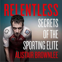 Relentless : Secrets of the Sporting Elite - Alistair Brownlee