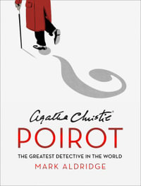 Agatha Christie's Poirot : The Greatest Detective In The World - Mark Aldridge