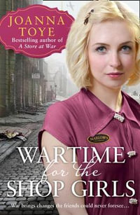 Wartime For The Shop Girls : The Shop Girls - Joanna Toye