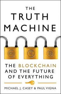 The Truth Machine : Blockchain and the Future of Everything - Michael J. Casey