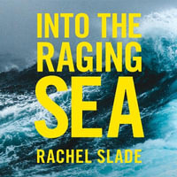 Into the Raging Sea : Thirty-three mariners, one megastorm and the sinking of El Faro - Rachel Slade