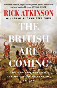 The British Are Coming : The War for America 1775 -1777 - Rick Atkinson