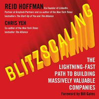 Blitzscaling : The Lightning-Fast Path to Building Massively Valuable Companies - Chris Yeh