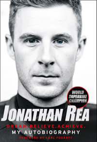 Dream. Believe. Achieve. My Autobiography - Jonathan Rea