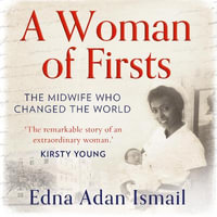 A Woman of Firsts : The true story of the midwife who built a hospital and changed the world - A BBC Radio 4 Book of the Week - Edna Adan Ismail