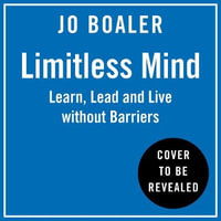 Limitless Mind : Learn, Lead and Live Without Barriers - Jo Boaler