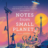 Notes from Small Planets : FT Book of the Year 2020: The Essential Guide to the Worlds of Science Fiction and Fantasy! The ONLY Travel Guide You'll Need This Year. - Jot Davies